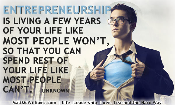 Entrepreneurship is living a few years of your life like most people won't - Quote