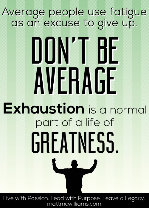 greatness-exhaustion-average-people-give-up-fatigue