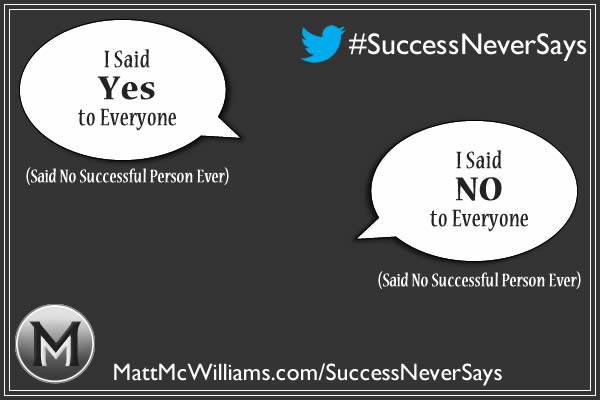 "I said YES to everyone." "I said NO to everyone." Said No Successful Person Ever