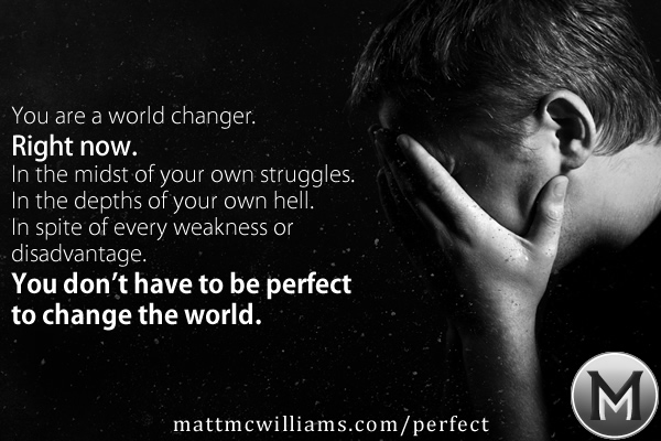 You don't have to be perfect to change the world