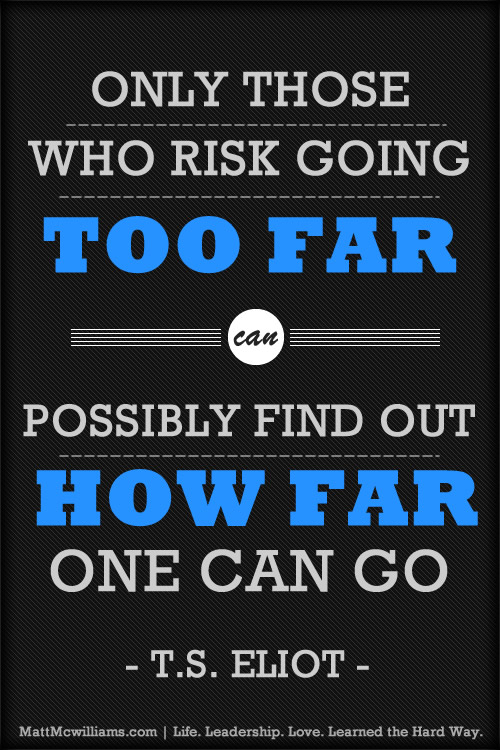 only those who risk going too far ts eliot