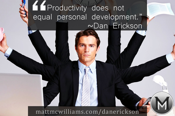 Productivity does not equal personal development - Dan Erickson