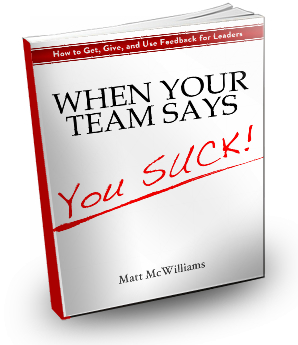 When Your Team Says You Suck: How to Get, Give, and Use Feedback for Leaders