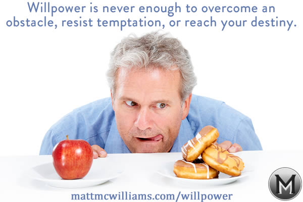 Why Willpower is Not Enough