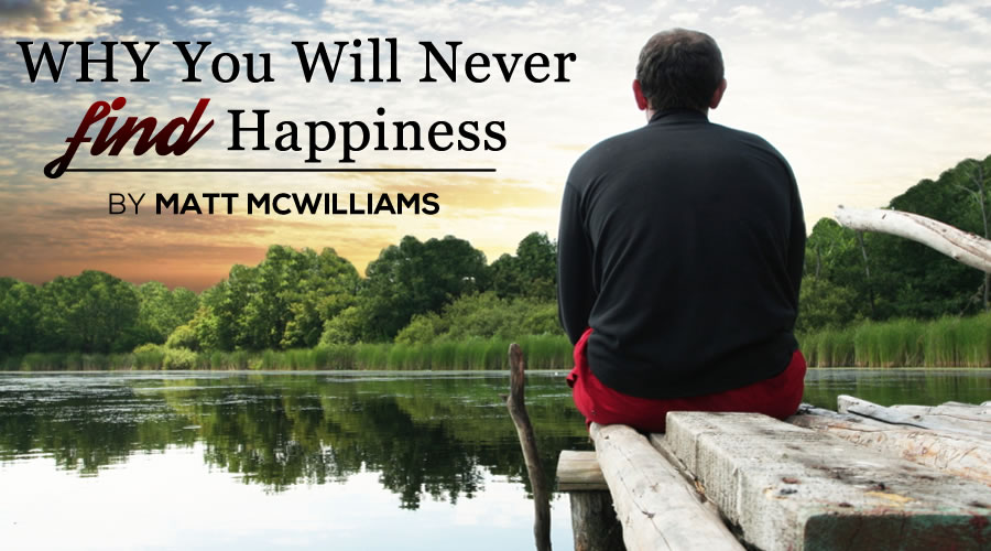 Why You Will Never Find Happiness