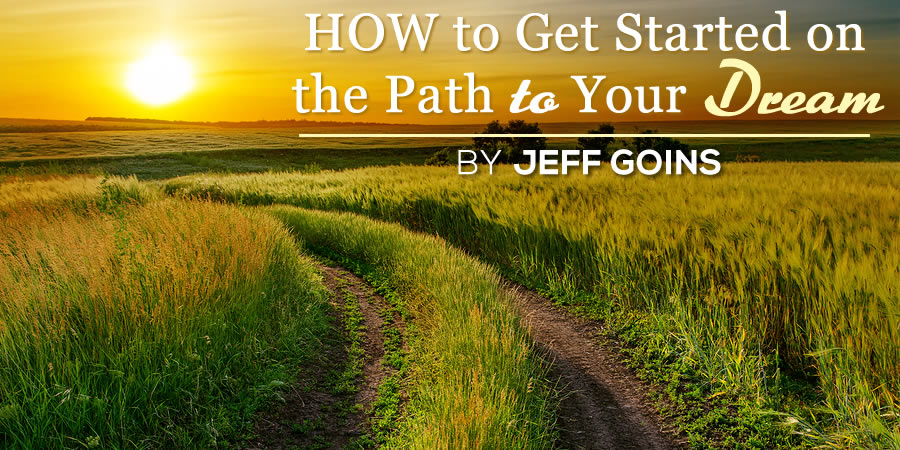 How to Get Started on the Path to Your Dream