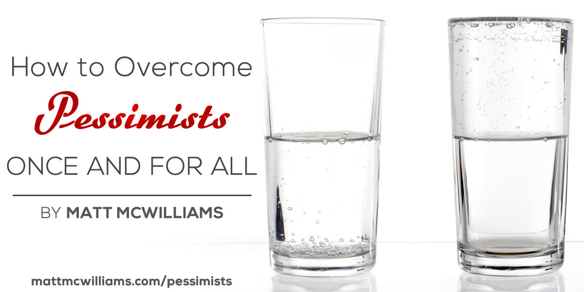 How to Overcome Pessimists Once and for All