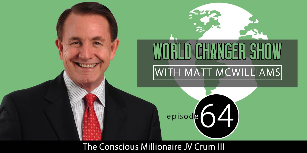 Episode 064: The Conscious Millionaire JV Crum III