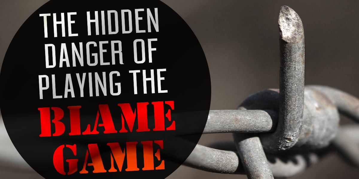 The Hidden Danger of Playing the Blame Game