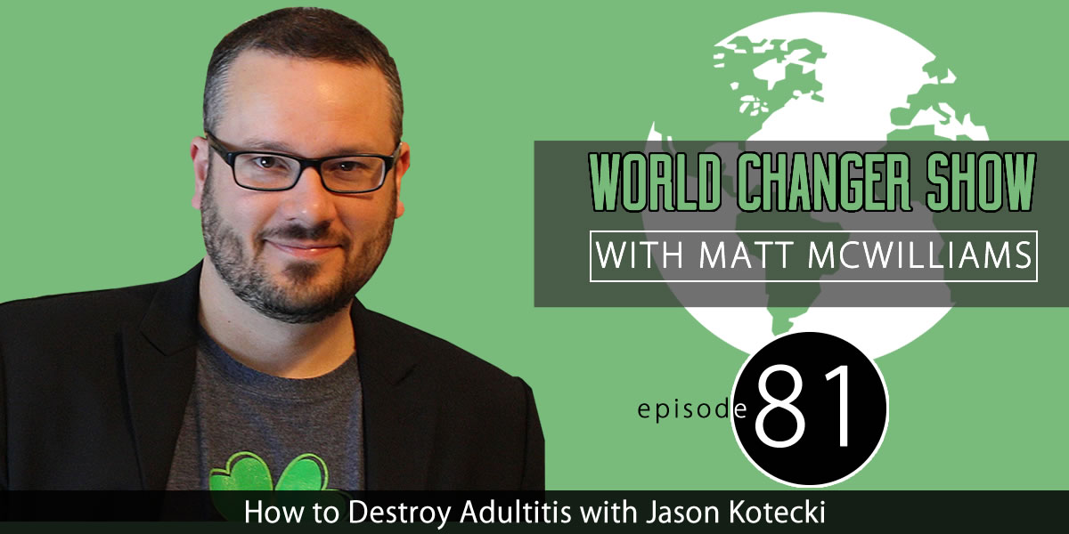 How to Destroy Adultitis with Jason Kotecki