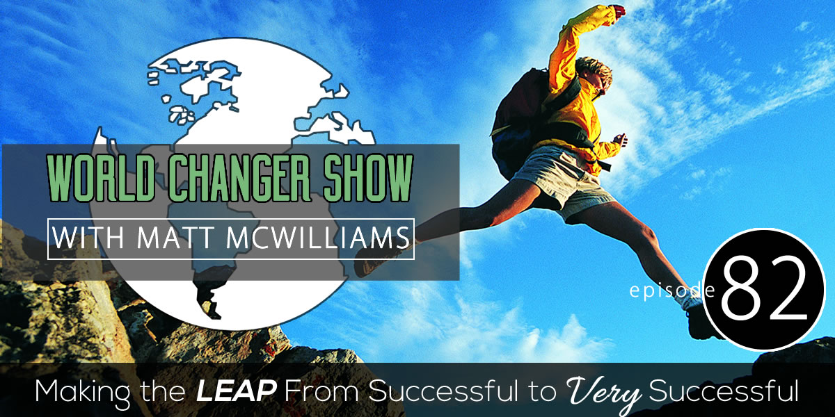 Episode 082: Making the Leap From Successful to Very Successful