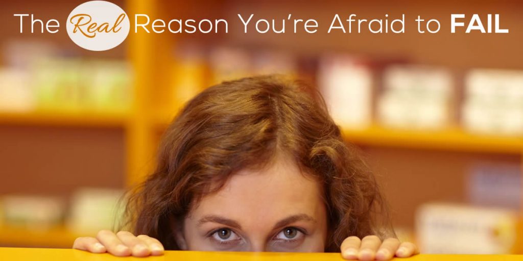 The Real Reason You're Afraid to Fail