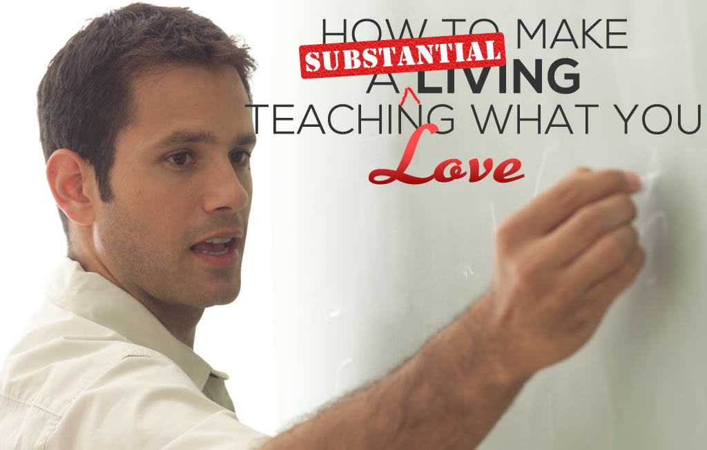 How to Make a (Substantial) Living Teaching What You Love