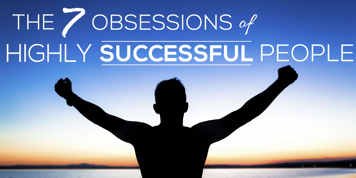 The 7 Obsessions of Highly Successful People