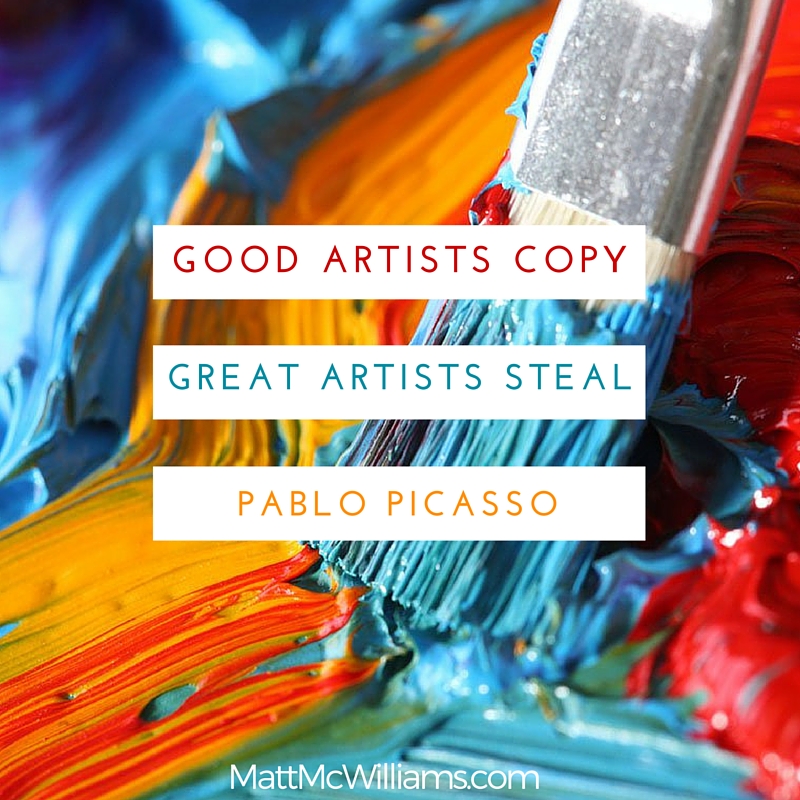 Pablo Picasso quote: Good artists copy. Great artists steal.