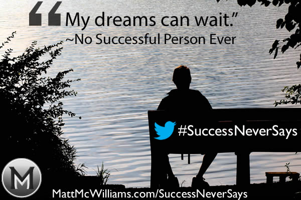 My dreams can wait - success quote