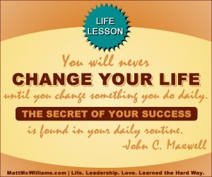 John C. Maxwell Quote: "You will never CHANGE YOUR LIFE."