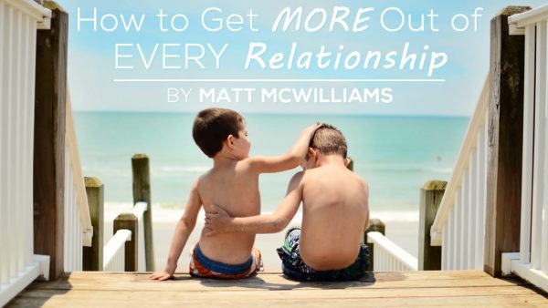 How to Get More Out of Every Relationship