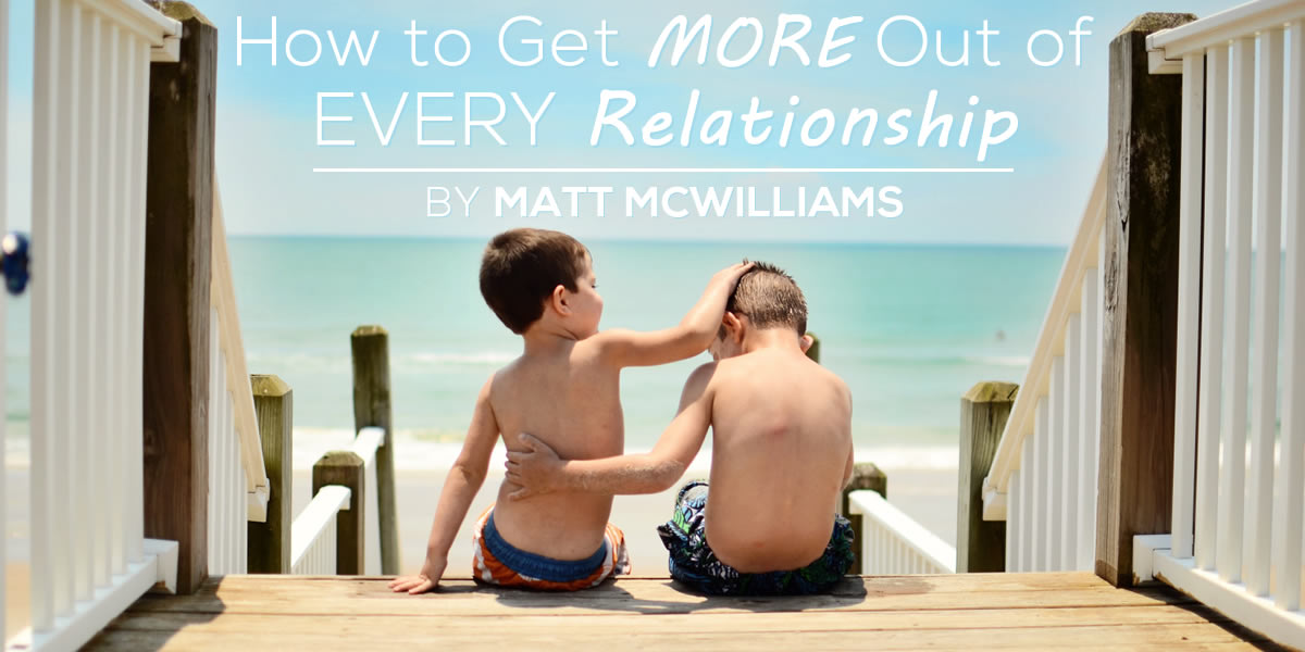 How to Get More Out of Every Relationship