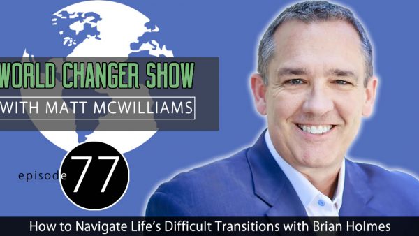 How to Navigate Life's Difficult Transitions with Brian Holmes