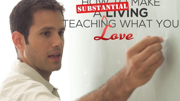 How to Make a (Substantial) Living Teaching What You Love