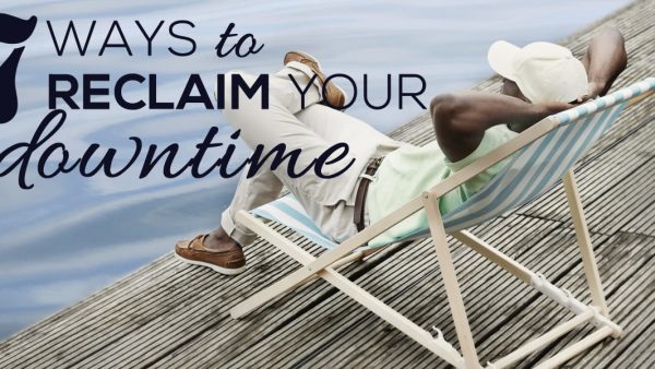 7 Ways to Reclaim Your Downtime