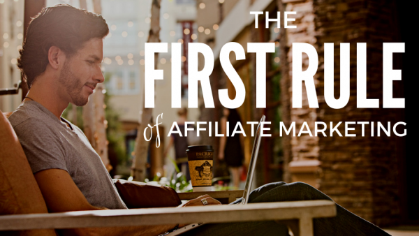 The first rule of affiliate marketing