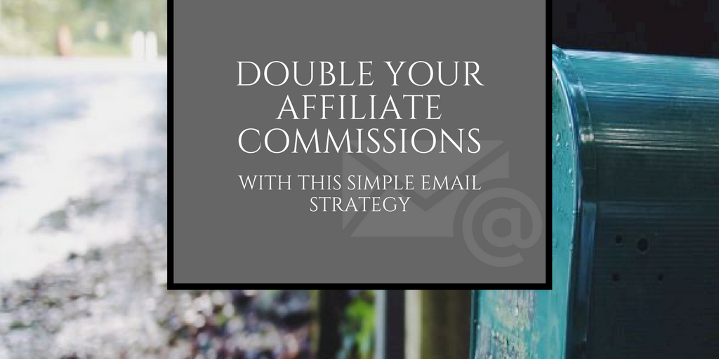 Double Your Commissions Using this Email Strategy