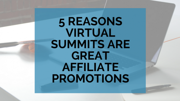 5 Reasons Why Virtual Summits are Great Affiliate Promotions