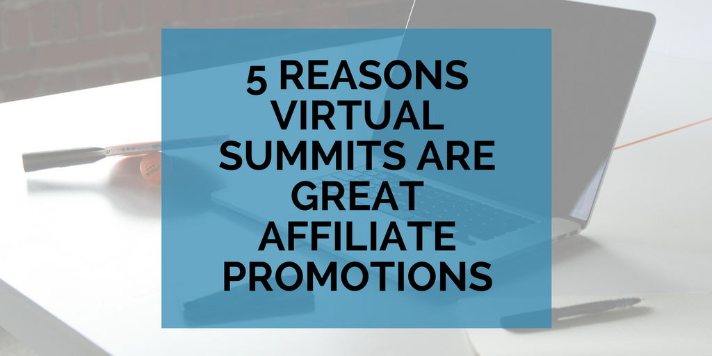 5 Reasons Why Virtual Summits Are Great Affiliate Promotions