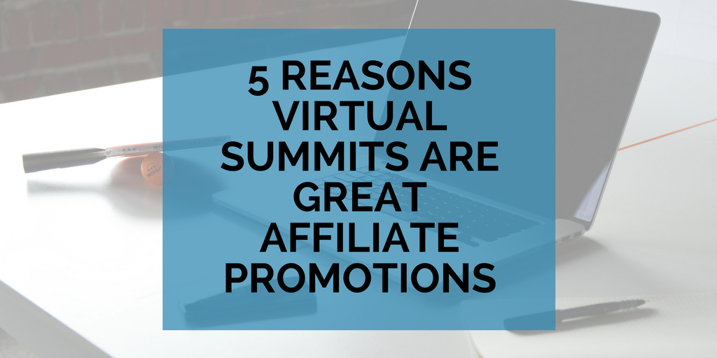 5 Reasons Why Virtual Summits are Great Affiliate Promotions