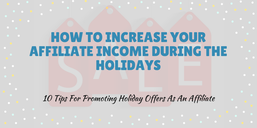 How To Increase Your Affiliate Revenue During The Holidays