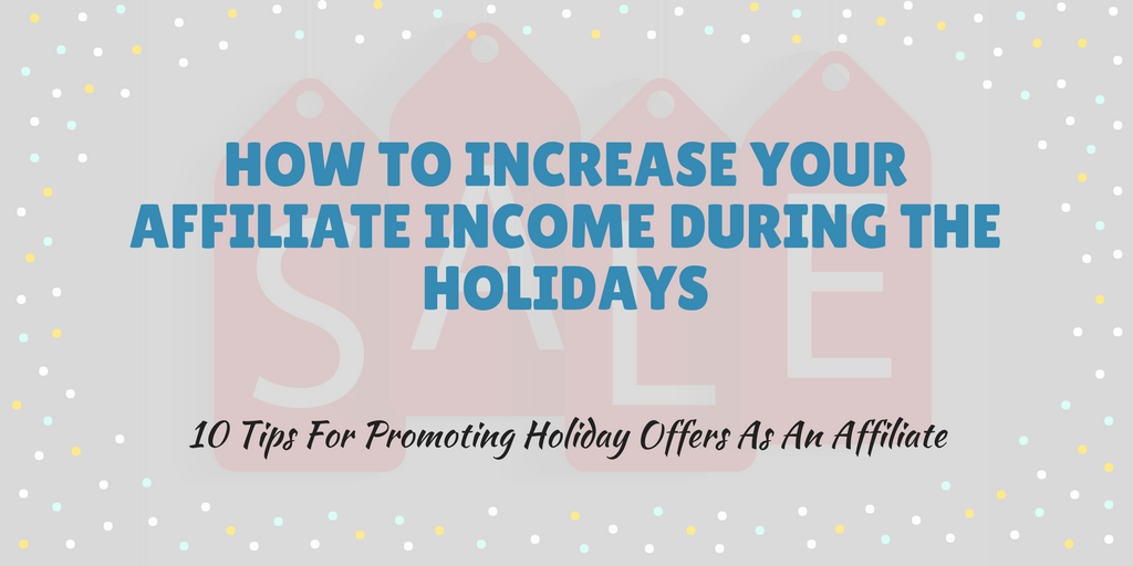 10 Tips To Increase Your Affiliate Revenue During The Holidays