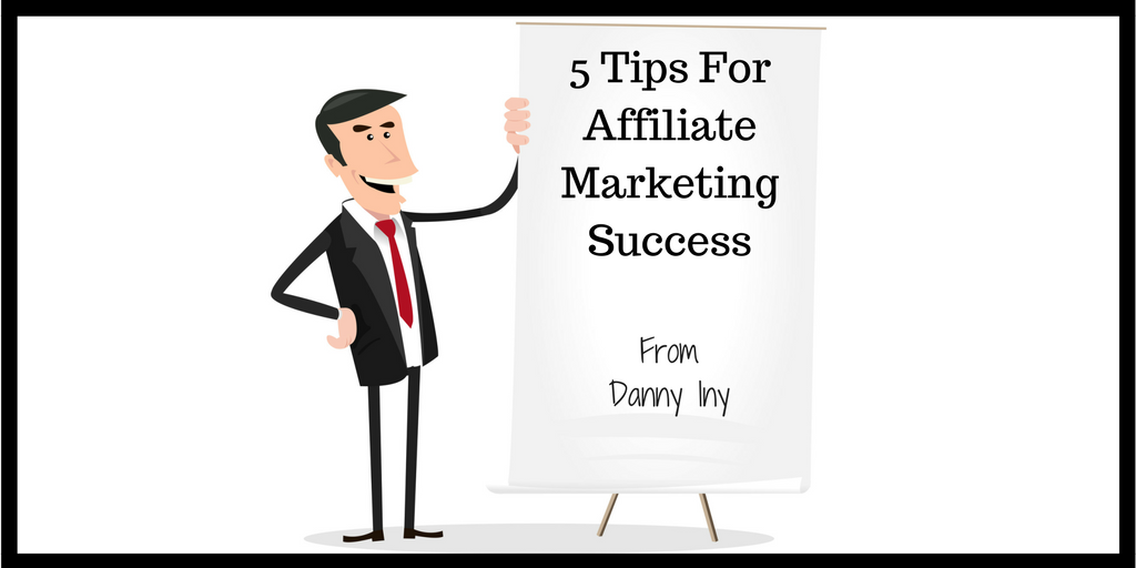 5 Tips For Affiliate Marketing Success From Danny Iny