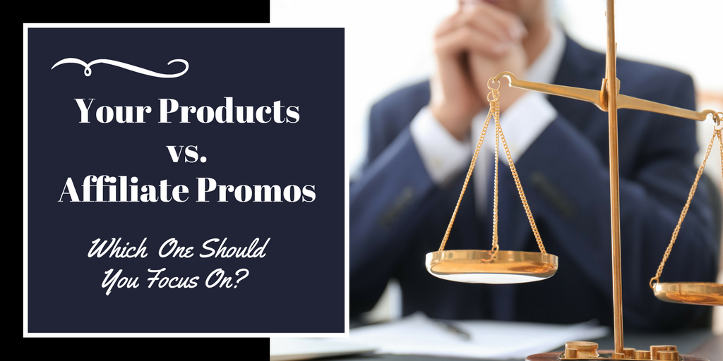 Your Products vs. Affiliate Promos – Which One Should You Focus On?