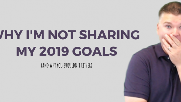 not sharing my 2019 goals...here's why