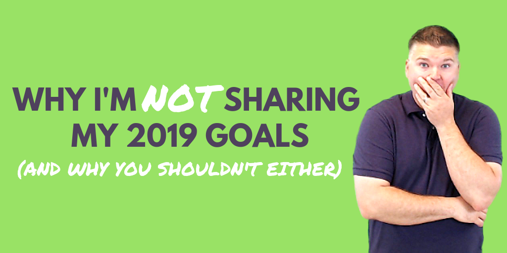 not sharing my 2019 goals...here's why