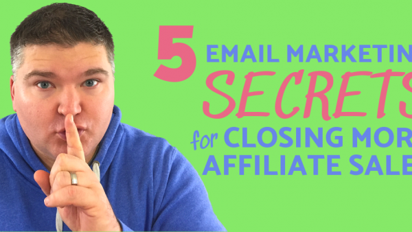 5 email secrets for closing more affiliate sales